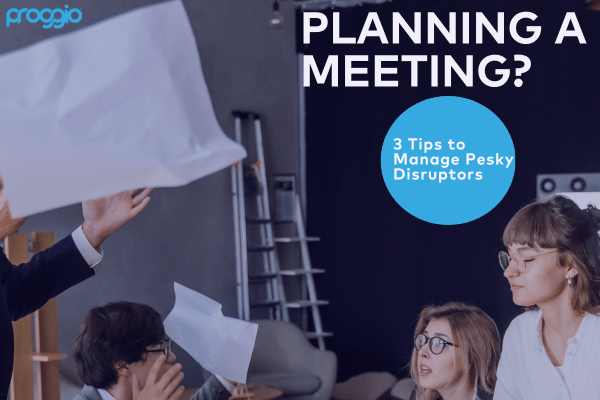 Planning a Meeting? 3 Tips to Manage Pesky Disruptors
