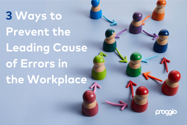 3 Ways to Prevent the Leading Cause of Errors in the Workplace