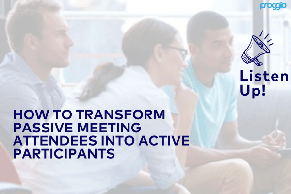 How to Transform Passive Meeting Attendees into Active Participants